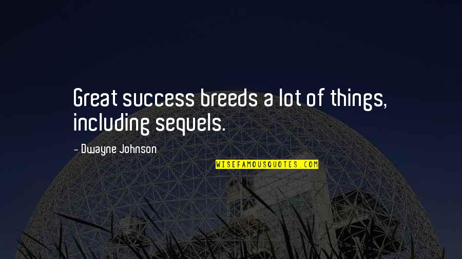 Dwayne's Quotes By Dwayne Johnson: Great success breeds a lot of things, including