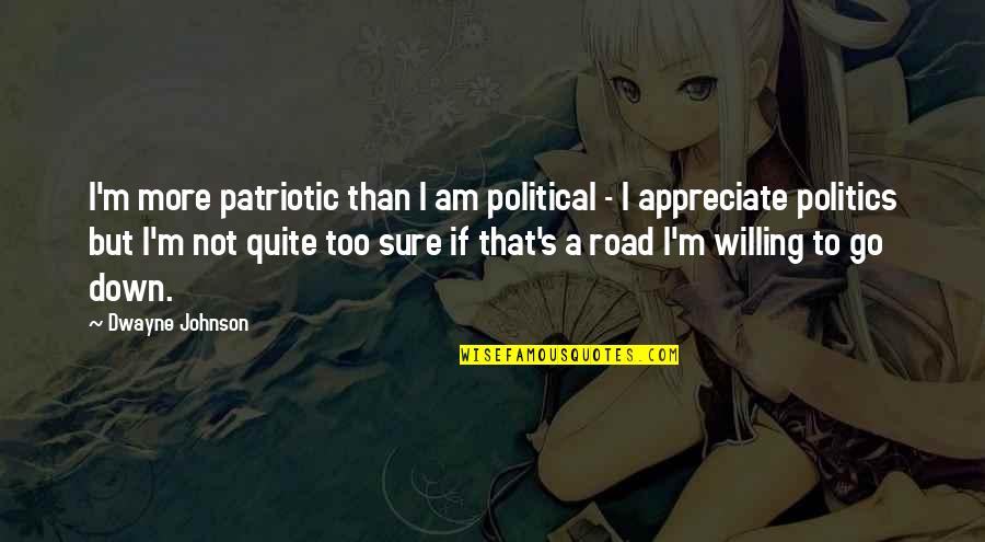Dwayne's Quotes By Dwayne Johnson: I'm more patriotic than I am political -