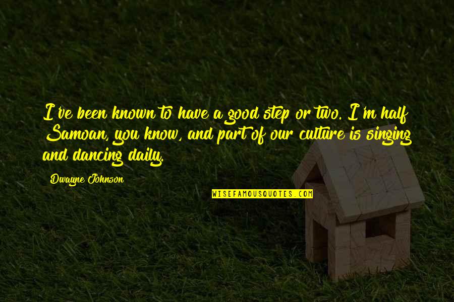 Dwayne's Quotes By Dwayne Johnson: I've been known to have a good step