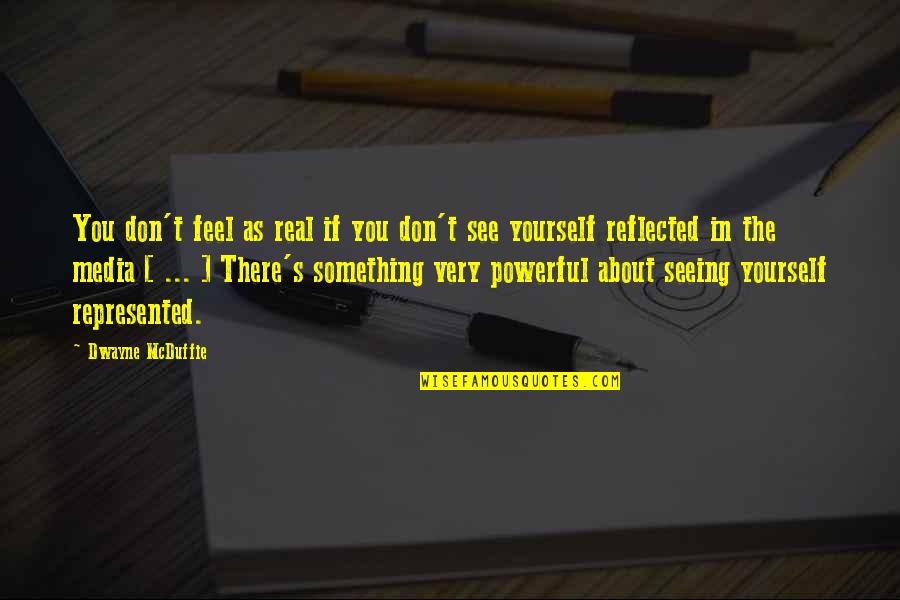 Dwayne's Quotes By Dwayne McDuffie: You don't feel as real if you don't