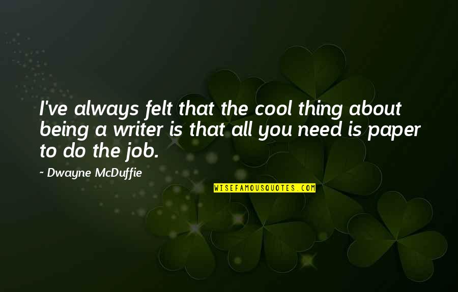 Dwayne's Quotes By Dwayne McDuffie: I've always felt that the cool thing about