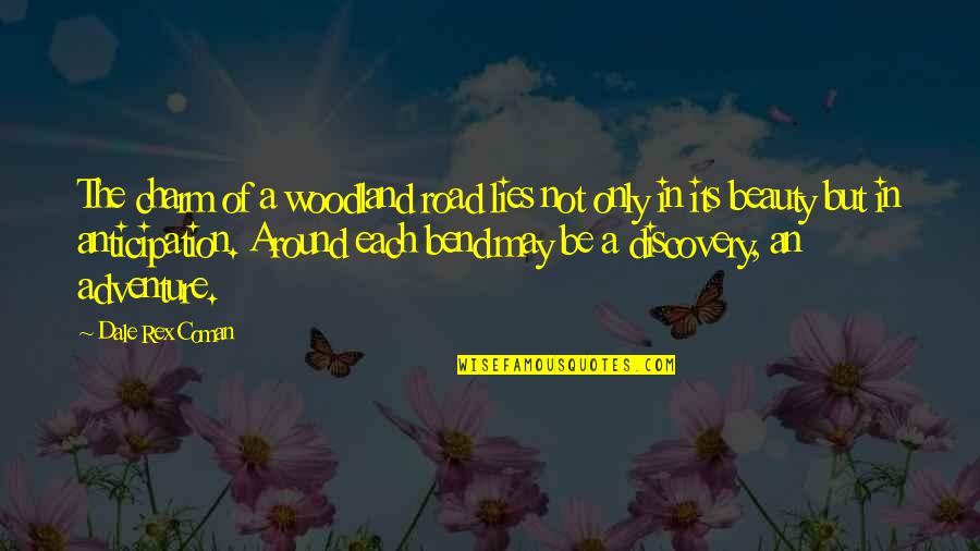 Dwaynes World Quotes By Dale Rex Coman: The charm of a woodland road lies not Dwaynes World Quotes By Dale Rex Coman: The charm of a woodland road lies not