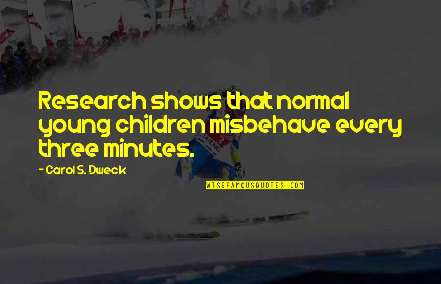 Dweck Carol Quotes By Carol S. Dweck: Research shows that normal young children misbehave every