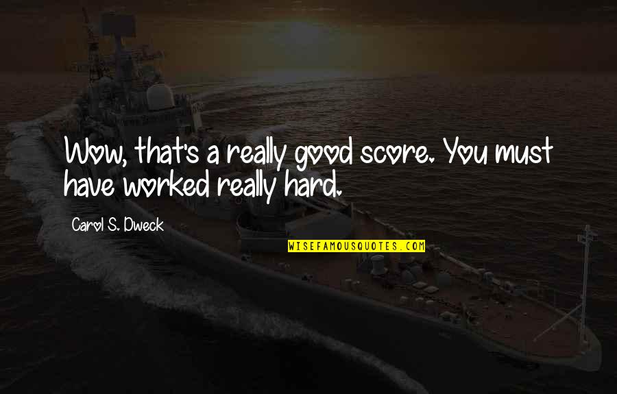 Dweck Growth Quotes By Carol S. Dweck: Wow, that's a really good score. You must Dweck Growth Quotes By Carol S. Dweck: Wow, that's a really good score. You must