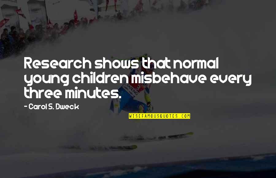 Dweck Quotes By Carol S. Dweck: Research shows that normal young children misbehave every