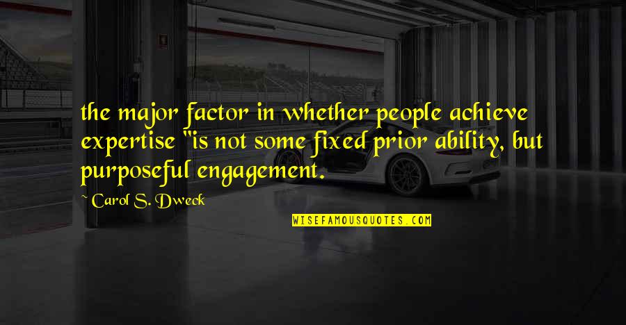 Dweck Quotes By Carol S. Dweck: the major factor in whether people achieve expertise