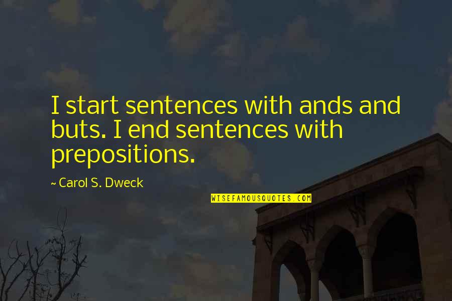 Dweck Quotes By Carol S. Dweck: I start sentences with ands and buts. I