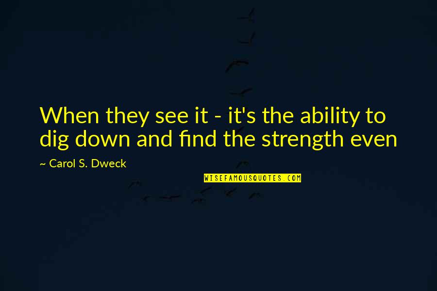 Dweck Quotes By Carol S. Dweck: When they see it - it's the ability