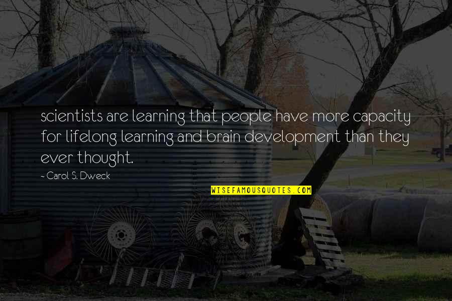 Dweck Quotes By Carol S. Dweck: scientists are learning that people have more capacity