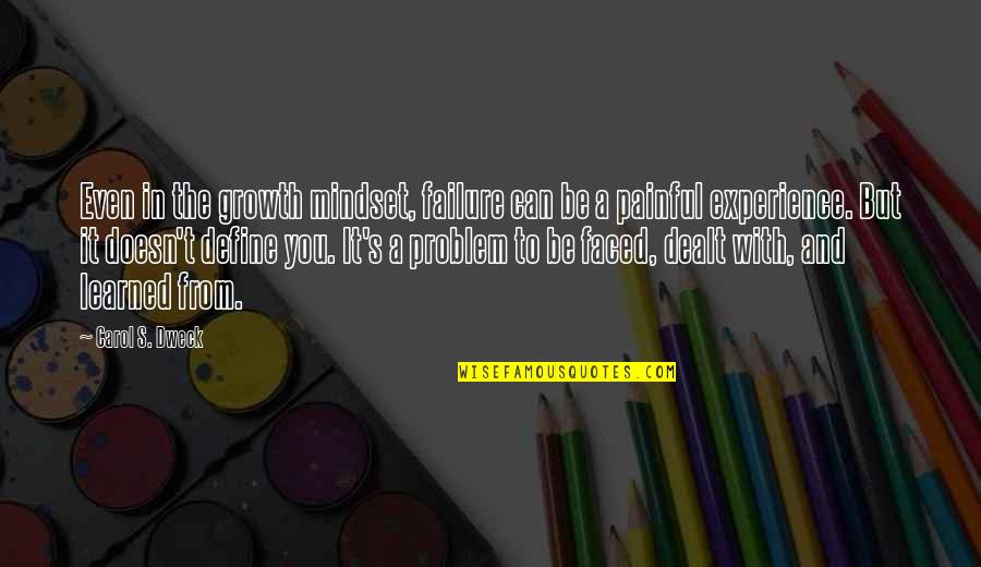 Dweck Quotes By Carol S. Dweck: Even in the growth mindset, failure can be