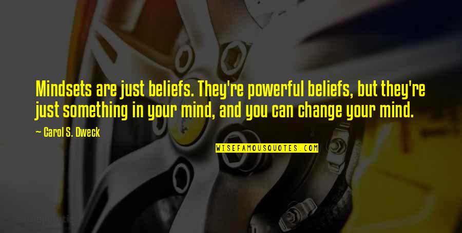 Dweck Quotes By Carol S. Dweck: Mindsets are just beliefs. They're powerful beliefs, but