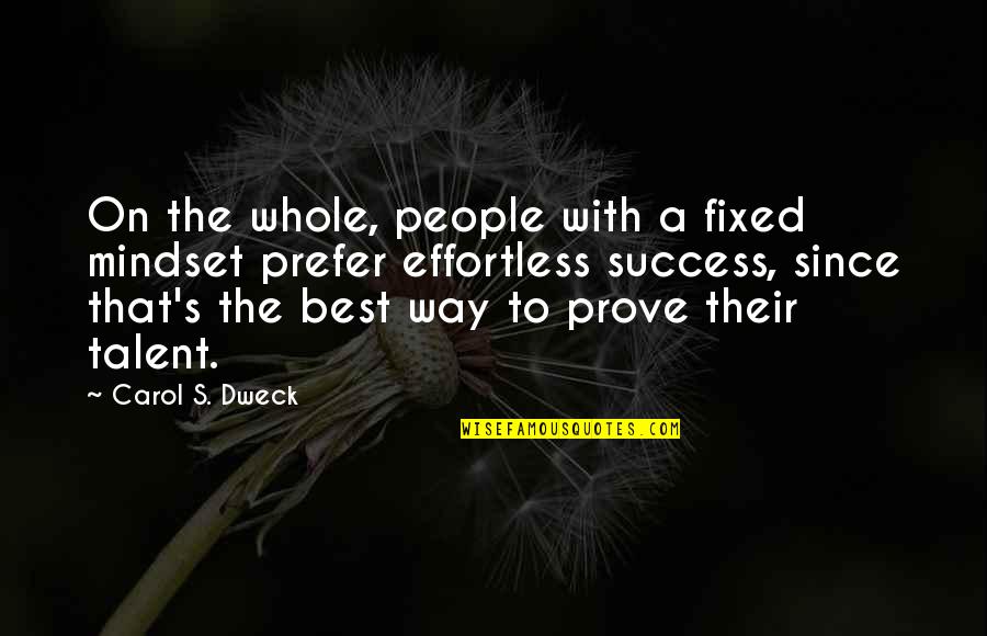 Dweck Quotes By Carol S. Dweck: On the whole, people with a fixed mindset