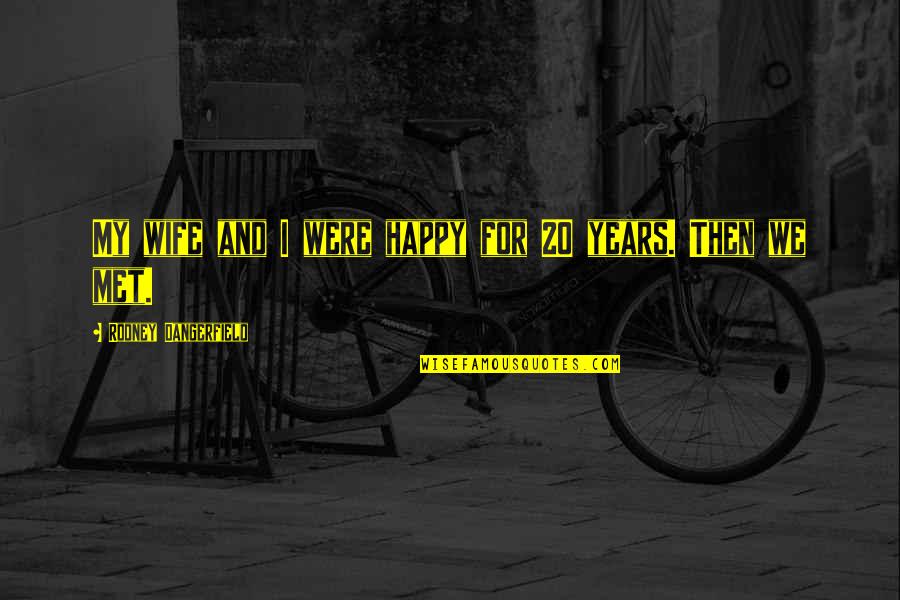 Dweik Samer Quotes By Rodney Dangerfield: My wife and I were happy for 20 Dweik Samer Quotes By Rodney Dangerfield: My wife and I were happy for 20