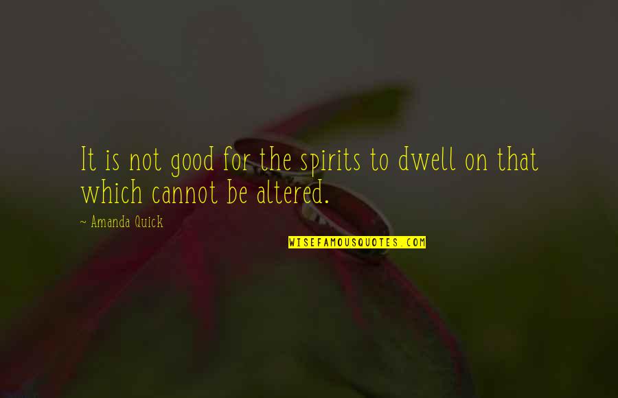 Dwell In Your Past Quotes By Amanda Quick: It is not good for the spirits to