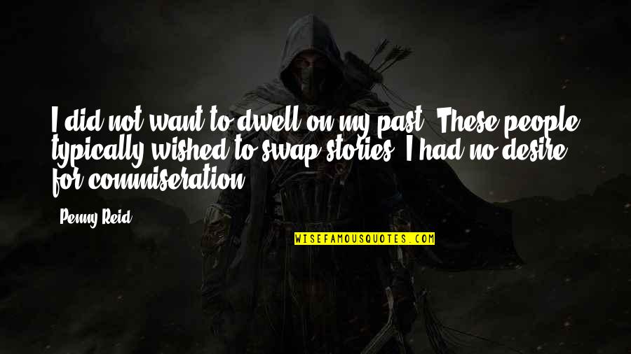 Dwell On Past Quotes By Penny Reid: I did not want to dwell on my Dwell On Past Quotes By Penny Reid: I did not want to dwell on my