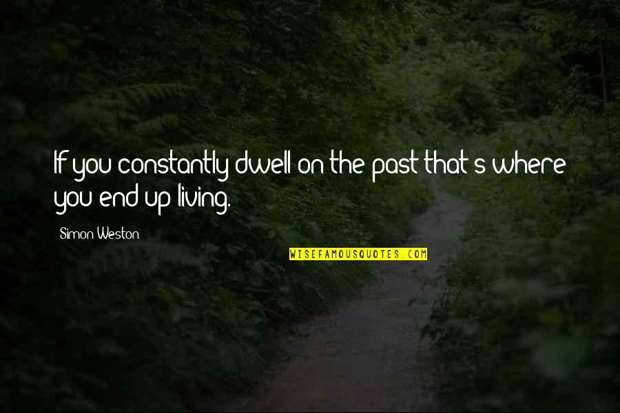 Dwell On Past Quotes By Simon Weston: If you constantly dwell on the past that's