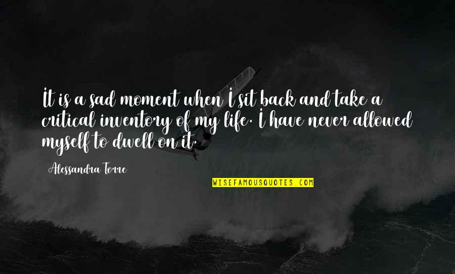 Dwell On Quotes By Alessandra Torre: It is a sad moment when I sit