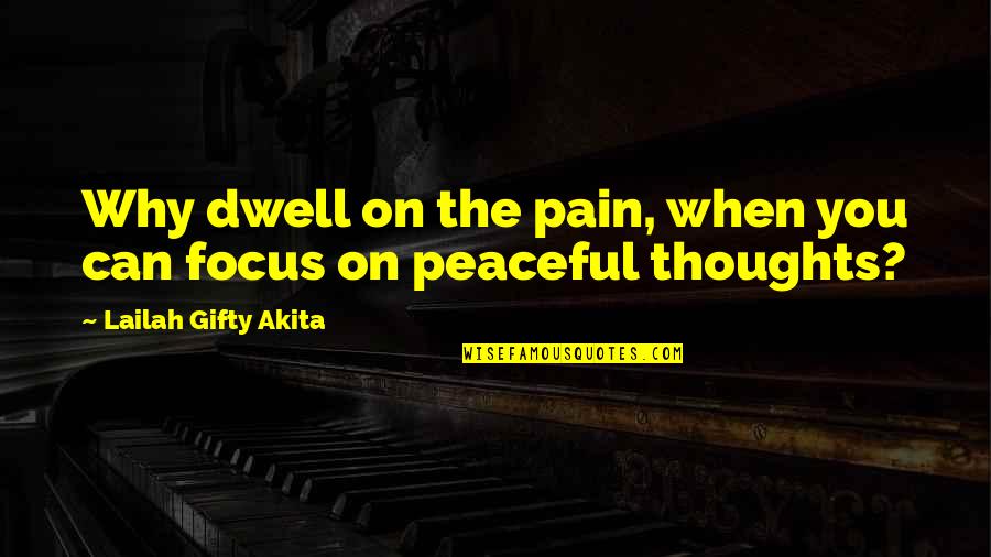 Dwell On Quotes By Lailah Gifty Akita: Why dwell on the pain, when you can