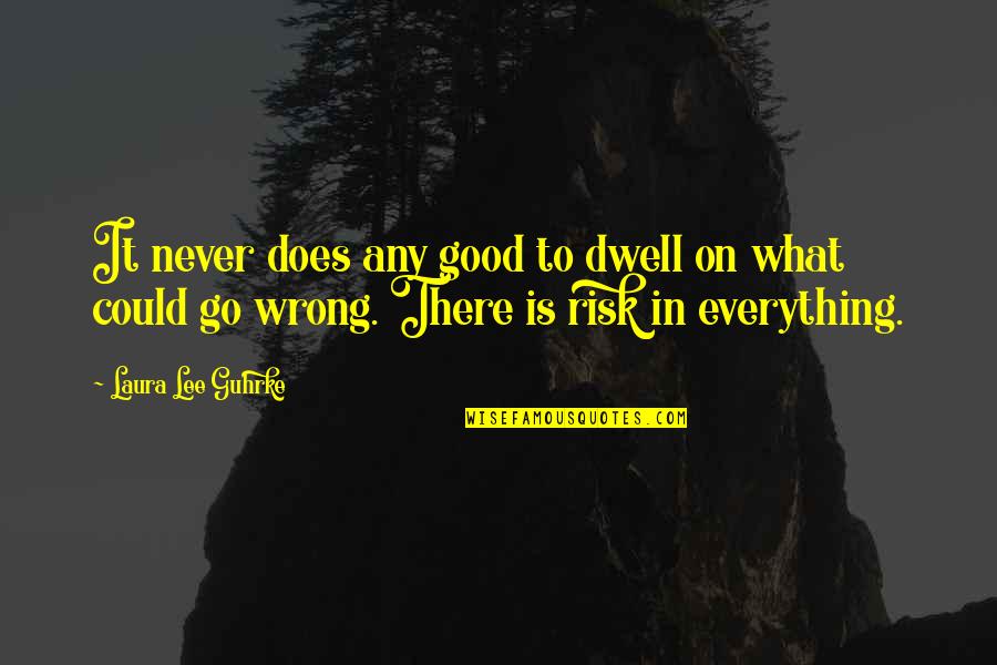 Dwell On Quotes By Laura Lee Guhrke: It never does any good to dwell on