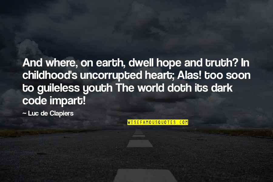 Dwell On Quotes By Luc De Clapiers: And where, on earth, dwell hope and truth?