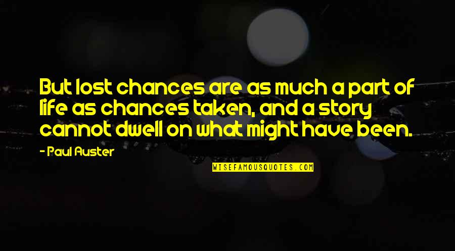 Dwell On Quotes By Paul Auster: But lost chances are as much a part