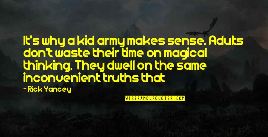 Dwell On Quotes By Rick Yancey: It's why a kid army makes sense. Adults