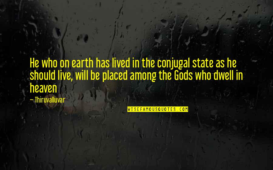 Dwell On Quotes By Thiruvalluvar: He who on earth has lived in the Dwell On Quotes By Thiruvalluvar: He who on earth has lived in the