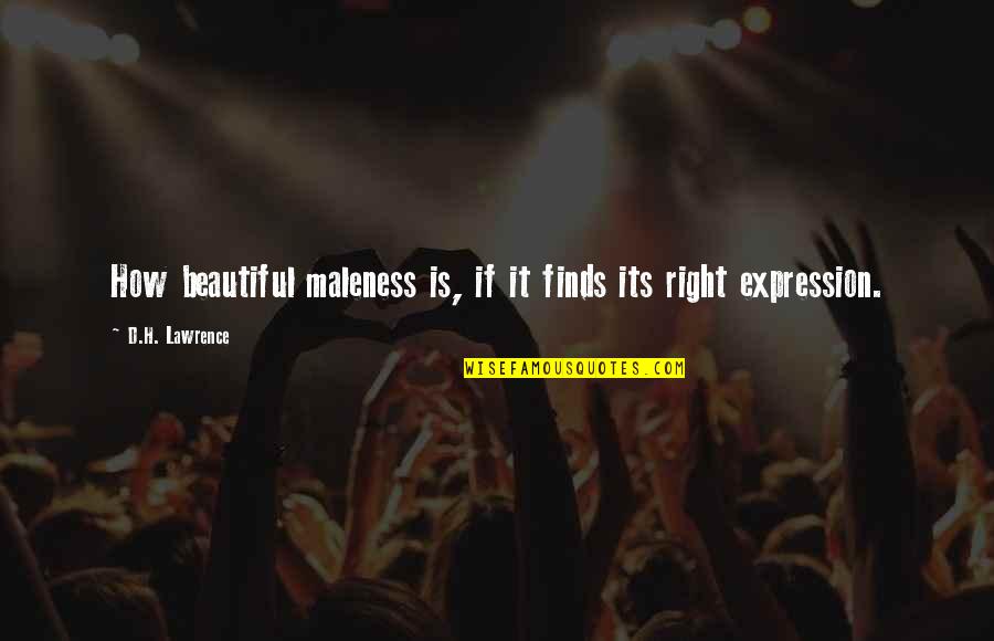 Dwelled Synonym Quotes By D.H. Lawrence: How beautiful maleness is, if it finds its