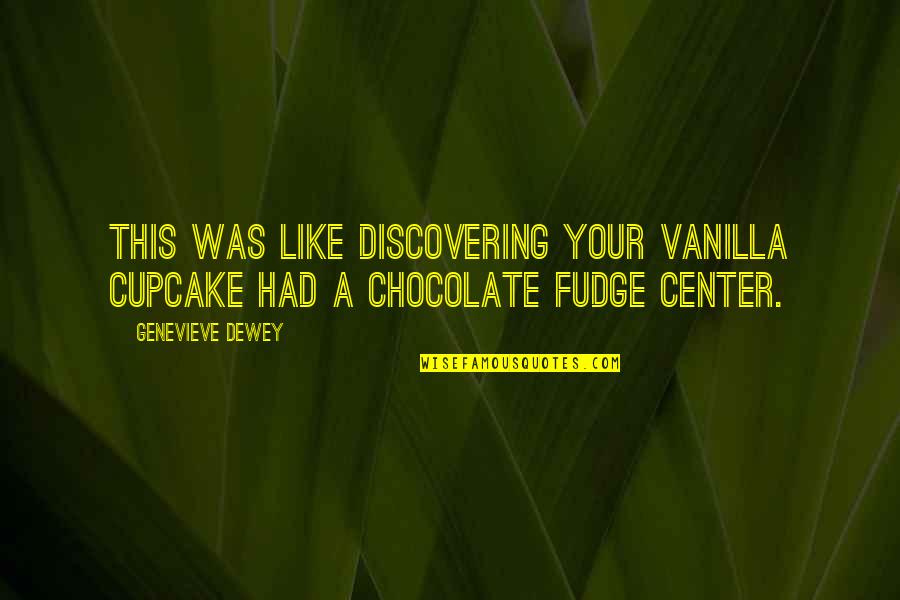 Dwelled Synonym Quotes By Genevieve Dewey: This was like discovering your vanilla cupcake had