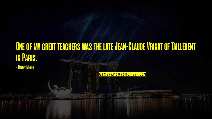 Dwelled Wac Quotes By Danny Meyer: One of my great teachers was the late
