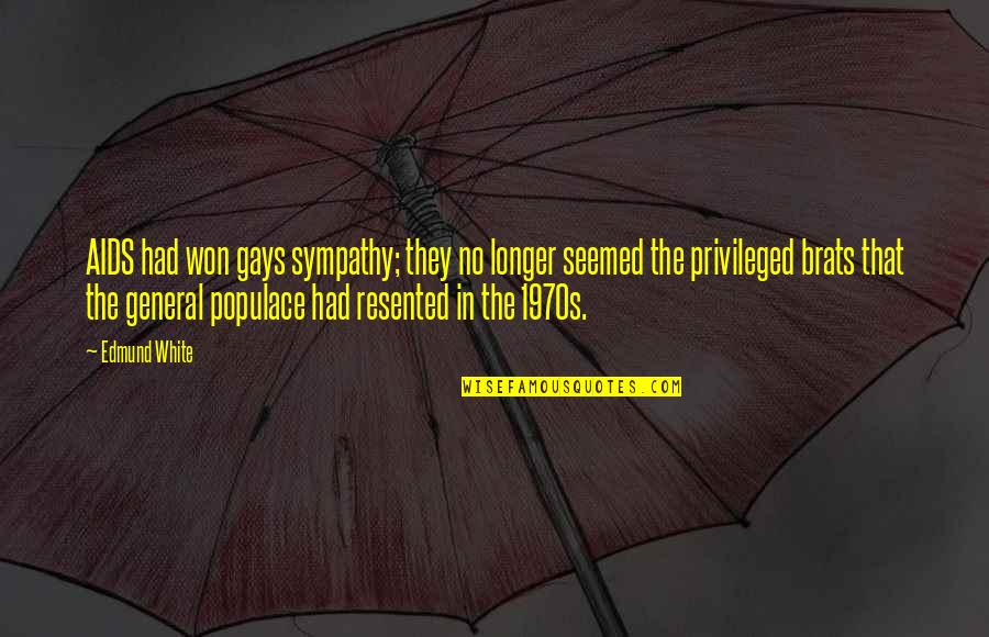 Dwelled Wac Quotes By Edmund White: AIDS had won gays sympathy; they no longer Dwelled Wac Quotes By Edmund White: AIDS had won gays sympathy; they no longer