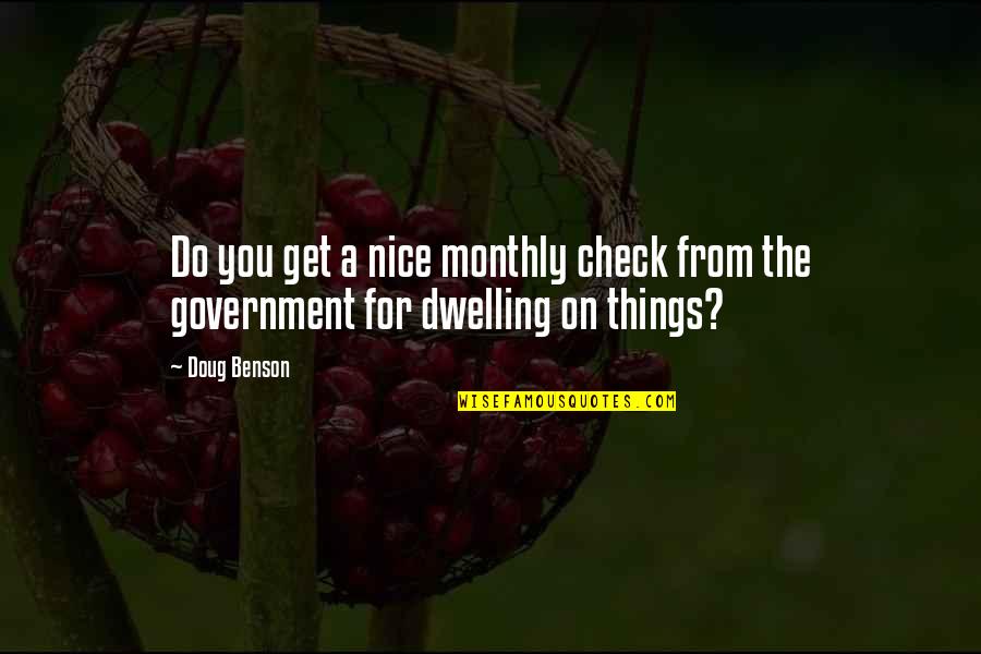 Dwelling Best Quotes By Doug Benson: Do you get a nice monthly check from