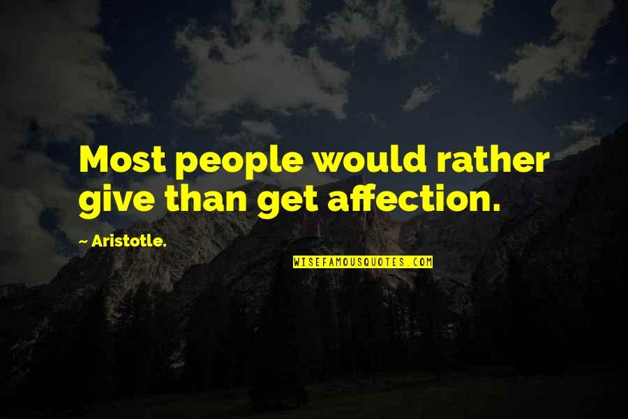 Dwelling Fire Quotes By Aristotle.: Most people would rather give than get affection.