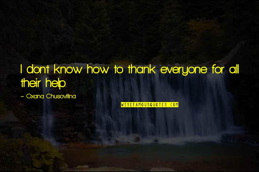 Dwelling Fire Quotes By Oxana Chusovitina: I don't know how to thank everyone for Dwelling Fire Quotes By Oxana Chusovitina: I don't know how to thank everyone for