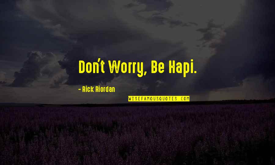 Dwelling House Quotes By Rick Riordan: Don't Worry, Be Hapi.