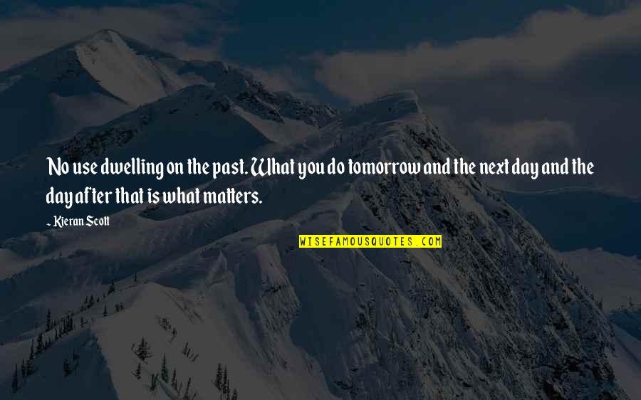 Dwelling In Past Quotes By Kieran Scott: No use dwelling on the past. What you