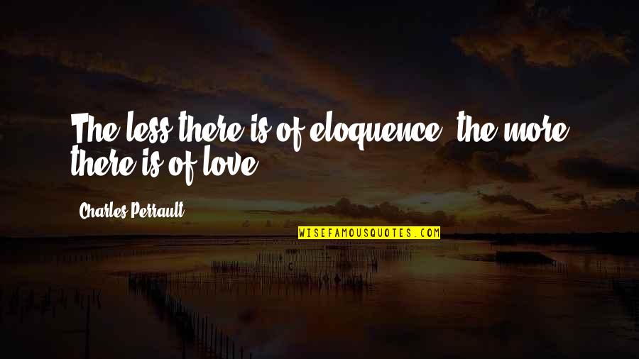 Dwelling On Negativity Quotes By Charles Perrault: The less there is of eloquence, the more
