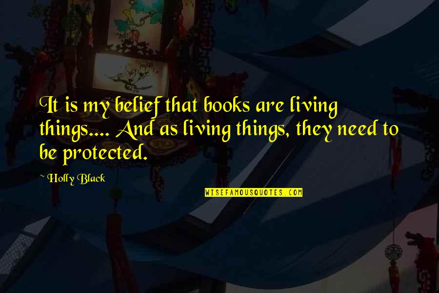 Dwelling On Negativity Quotes By Holly Black: It is my belief that books are living