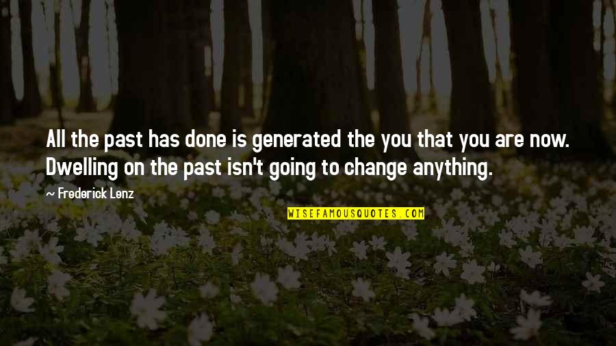 Dwelling On The Past Quotes By Frederick Lenz: All the past has done is generated the