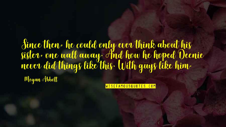 Dwelling Over The Past Quotes By Megan Abbott: Since then, he could only ever think about Dwelling Over The Past Quotes By Megan Abbott: Since then, he could only ever think about