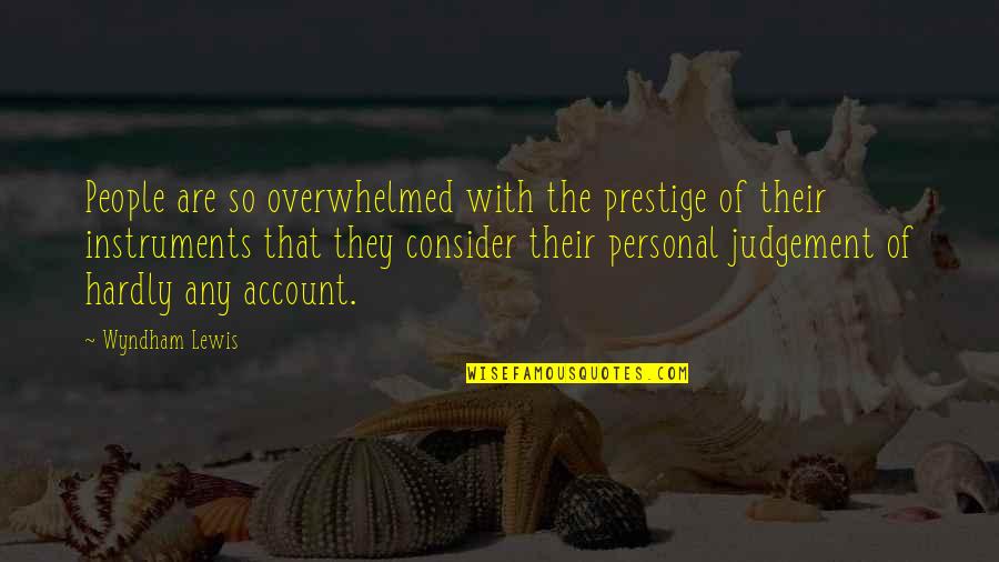 Dwelling Over The Past Quotes By Wyndham Lewis: People are so overwhelmed with the prestige of