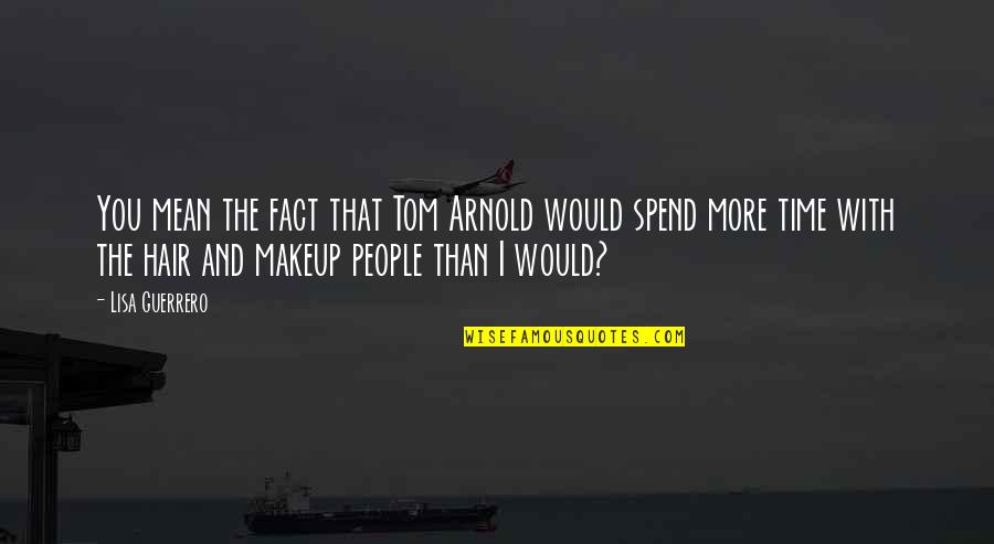 Dwelling Place Quotes By Lisa Guerrero: You mean the fact that Tom Arnold would