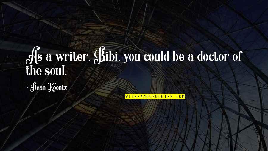 Dwelling Quotes Quotes By Dean Koontz: As a writer, Bibi, you could be a