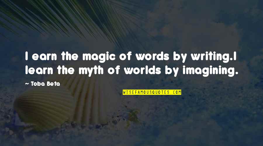 Dwelling Quotes Quotes By Toba Beta: I earn the magic of words by writing.I