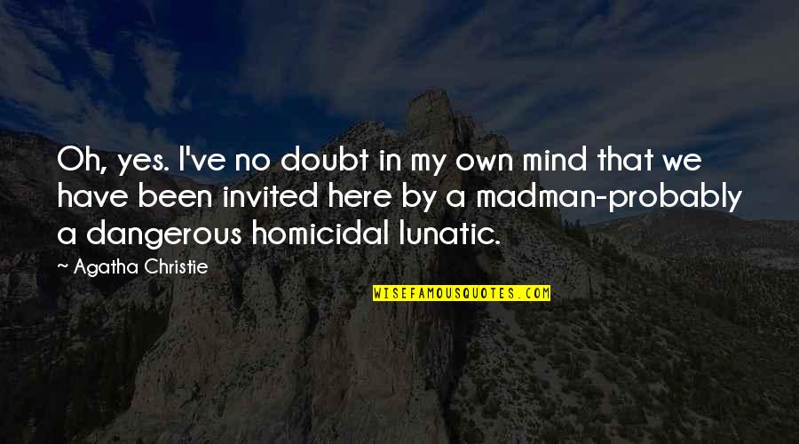 Dwenzuak Quotes By Agatha Christie: Oh, yes. I've no doubt in my own Dwenzuak Quotes By Agatha Christie: Oh, yes. I've no doubt in my own