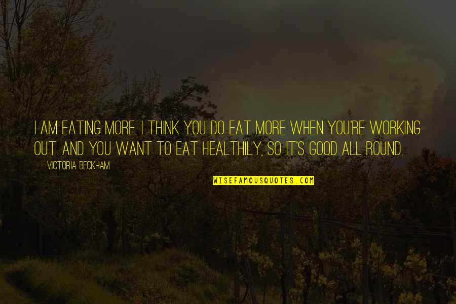 Dwenzuak Quotes By Victoria Beckham: I am eating more. I think you do Dwenzuak Quotes By Victoria Beckham: I am eating more. I think you do