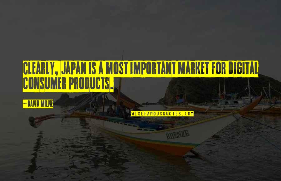 Dwiedia Quotes By David Milne: Clearly, Japan is a most important market for