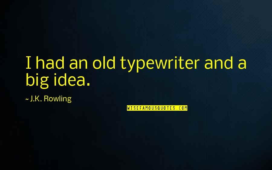 Dwiedia Quotes By J.K. Rowling: I had an old typewriter and a big