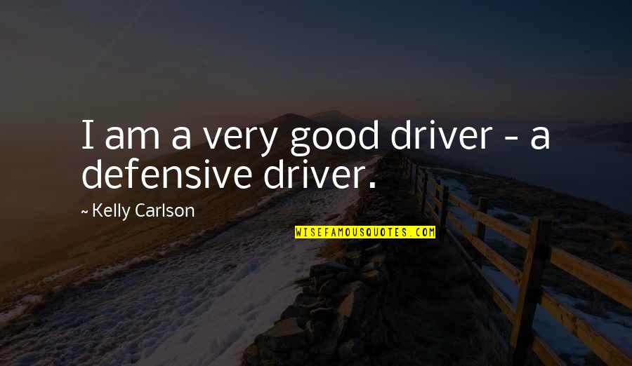 Dwiedia Quotes By Kelly Carlson: I am a very good driver - a