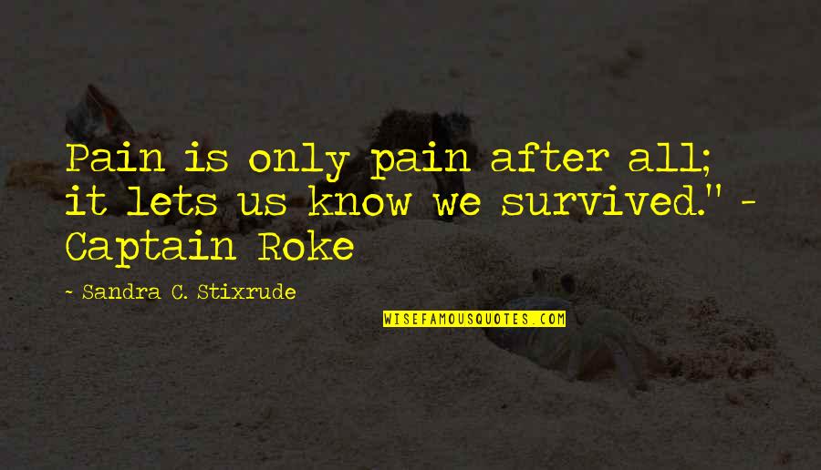 Dwiedia Quotes By Sandra C. Stixrude: Pain is only pain after all; it lets